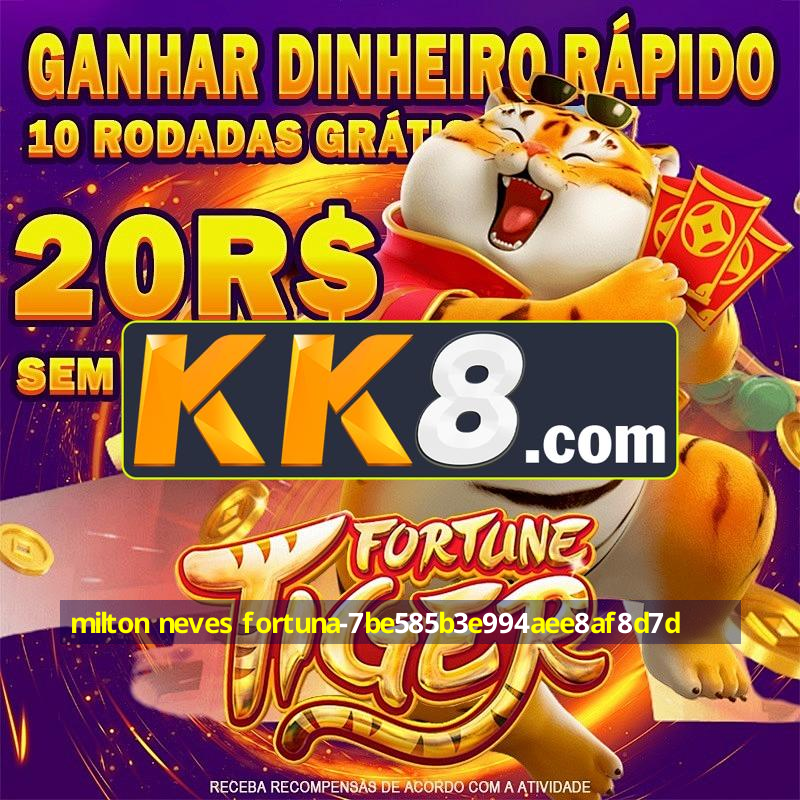 milton neves fortuna
